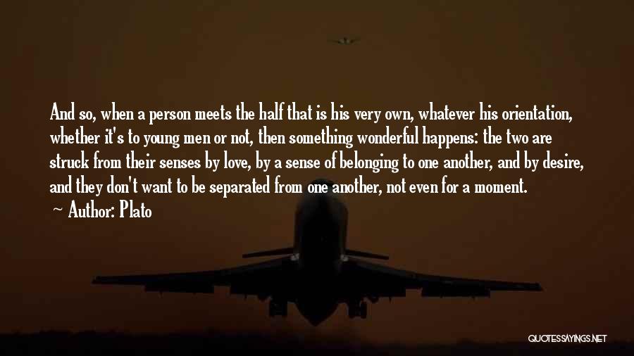 Plato Quotes: And So, When A Person Meets The Half That Is His Very Own, Whatever His Orientation, Whether It's To Young