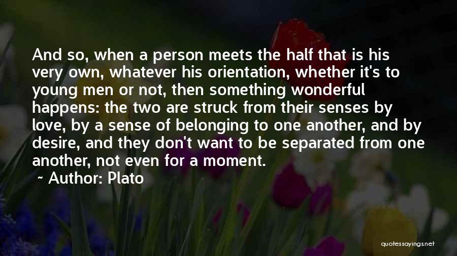 Plato Quotes: And So, When A Person Meets The Half That Is His Very Own, Whatever His Orientation, Whether It's To Young