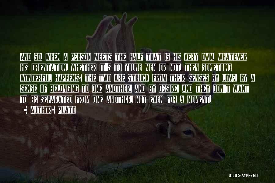 Plato Quotes: And So, When A Person Meets The Half That Is His Very Own, Whatever His Orientation, Whether It's To Young