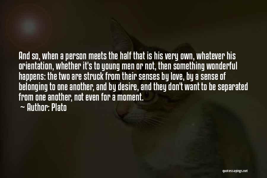 Plato Quotes: And So, When A Person Meets The Half That Is His Very Own, Whatever His Orientation, Whether It's To Young
