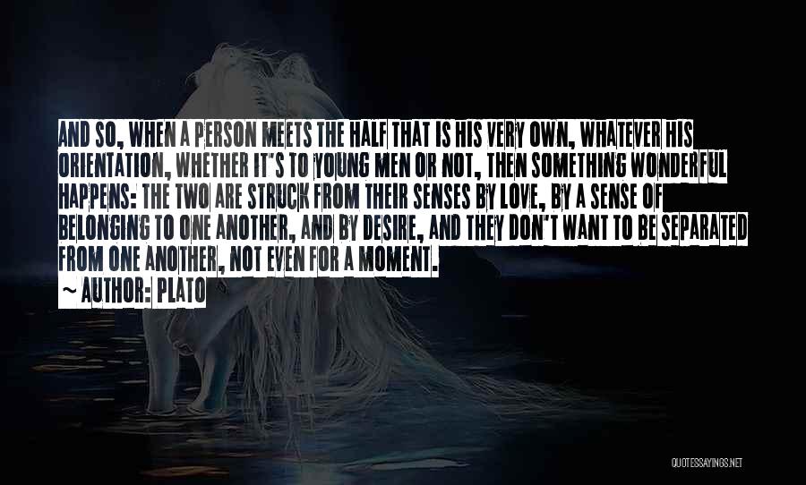 Plato Quotes: And So, When A Person Meets The Half That Is His Very Own, Whatever His Orientation, Whether It's To Young