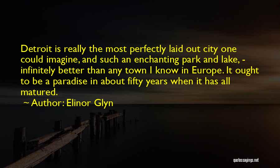 Elinor Glyn Quotes: Detroit Is Really The Most Perfectly Laid Out City One Could Imagine, And Such An Enchanting Park And Lake, -