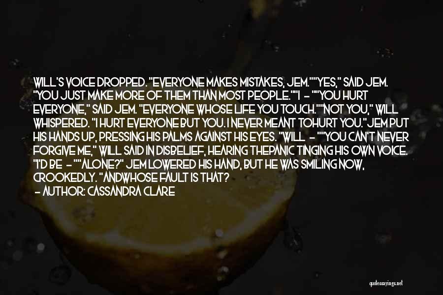 Cassandra Clare Quotes: Will's Voice Dropped. Everyone Makes Mistakes, Jem.yes, Said Jem. You Just Make More Of Them Than Most People.i - You