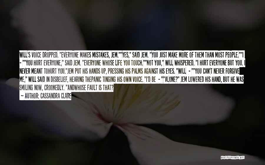 Cassandra Clare Quotes: Will's Voice Dropped. Everyone Makes Mistakes, Jem.yes, Said Jem. You Just Make More Of Them Than Most People.i - You