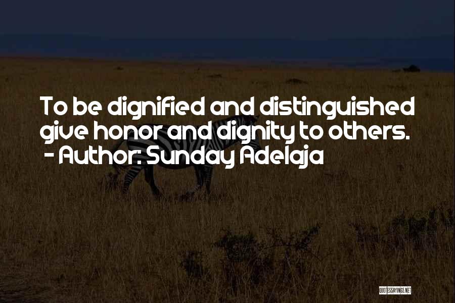 Sunday Adelaja Quotes: To Be Dignified And Distinguished Give Honor And Dignity To Others.