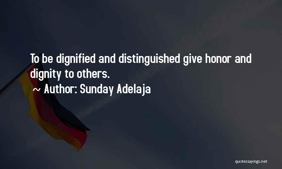 Sunday Adelaja Quotes: To Be Dignified And Distinguished Give Honor And Dignity To Others.