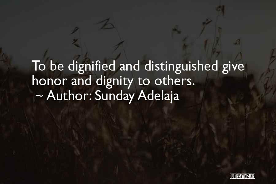 Sunday Adelaja Quotes: To Be Dignified And Distinguished Give Honor And Dignity To Others.