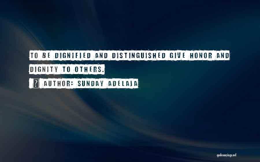 Sunday Adelaja Quotes: To Be Dignified And Distinguished Give Honor And Dignity To Others.