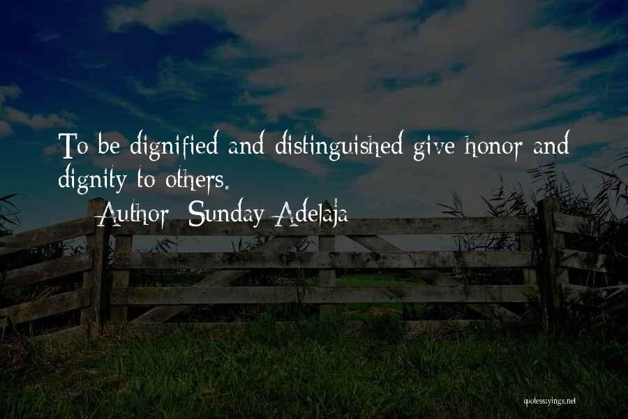 Sunday Adelaja Quotes: To Be Dignified And Distinguished Give Honor And Dignity To Others.