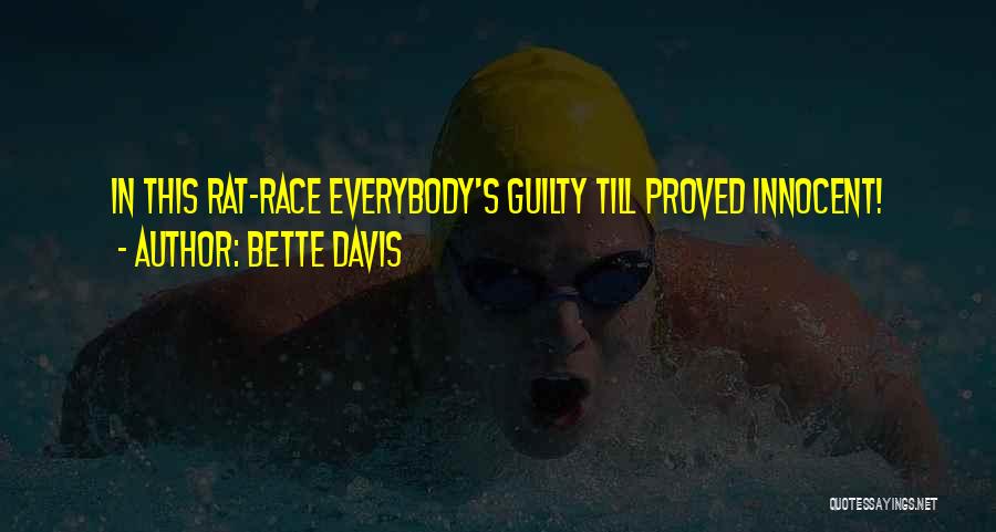Bette Davis Quotes: In This Rat-race Everybody's Guilty Till Proved Innocent!