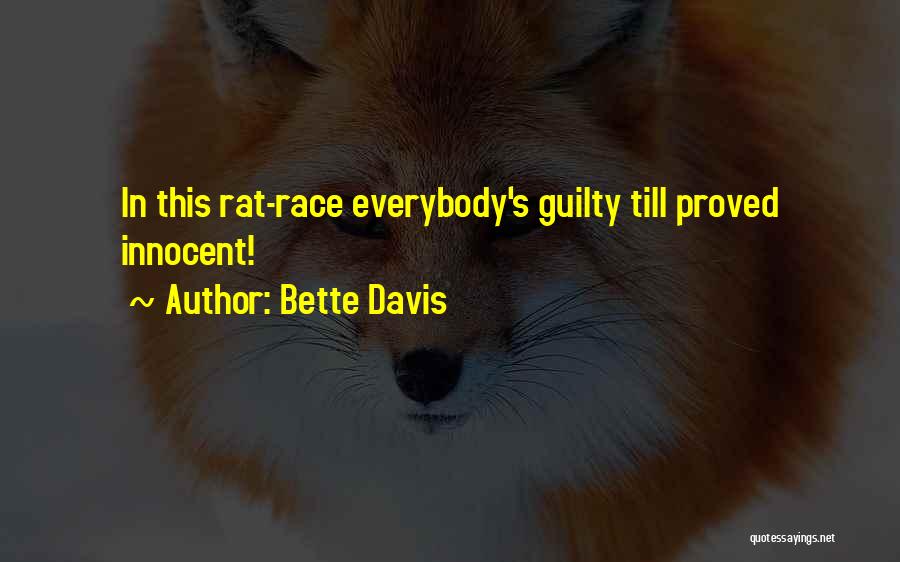 Bette Davis Quotes: In This Rat-race Everybody's Guilty Till Proved Innocent!
