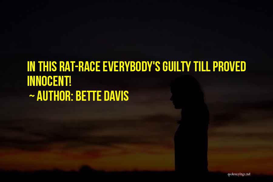 Bette Davis Quotes: In This Rat-race Everybody's Guilty Till Proved Innocent!