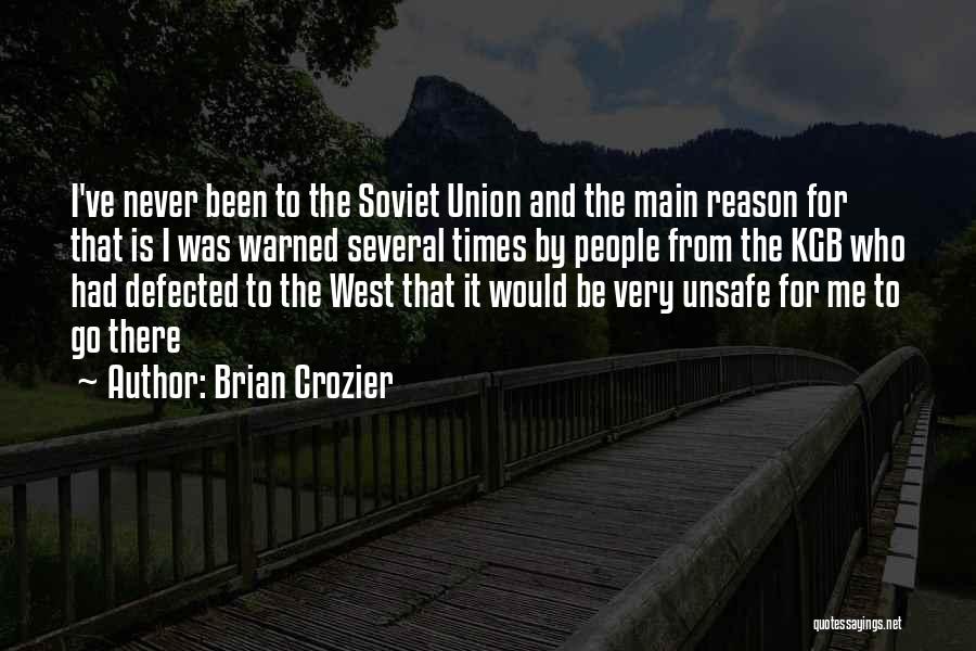 Brian Crozier Quotes: I've Never Been To The Soviet Union And The Main Reason For That Is I Was Warned Several Times By