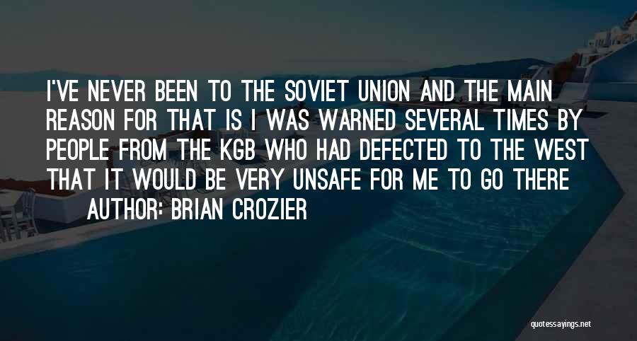 Brian Crozier Quotes: I've Never Been To The Soviet Union And The Main Reason For That Is I Was Warned Several Times By