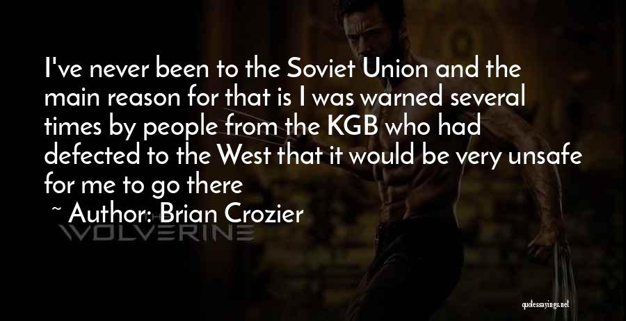 Brian Crozier Quotes: I've Never Been To The Soviet Union And The Main Reason For That Is I Was Warned Several Times By