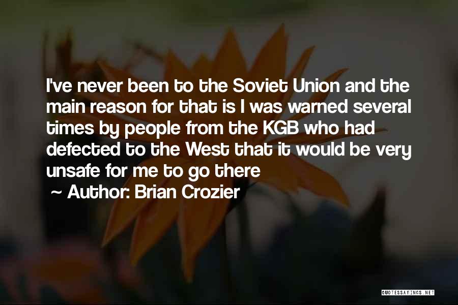 Brian Crozier Quotes: I've Never Been To The Soviet Union And The Main Reason For That Is I Was Warned Several Times By