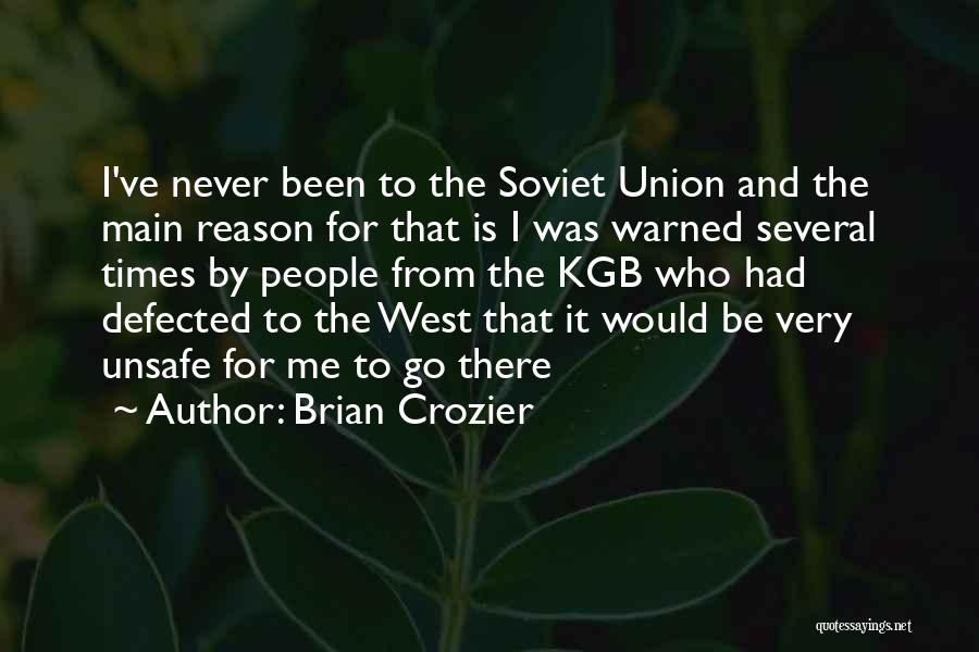 Brian Crozier Quotes: I've Never Been To The Soviet Union And The Main Reason For That Is I Was Warned Several Times By