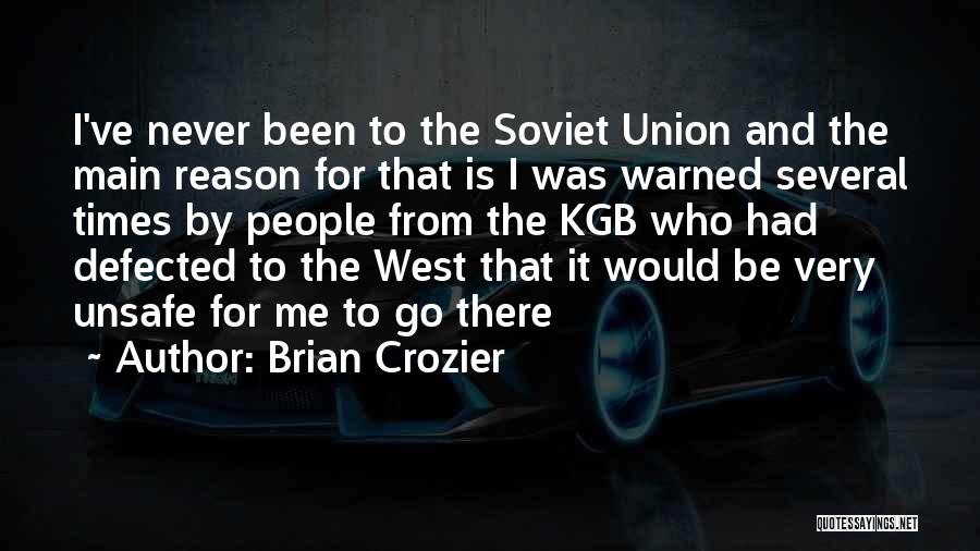 Brian Crozier Quotes: I've Never Been To The Soviet Union And The Main Reason For That Is I Was Warned Several Times By