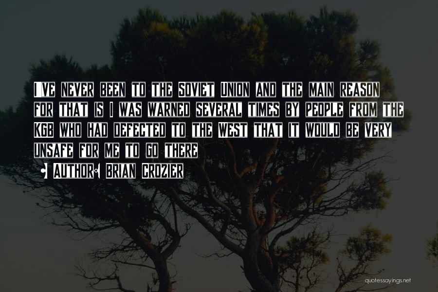 Brian Crozier Quotes: I've Never Been To The Soviet Union And The Main Reason For That Is I Was Warned Several Times By