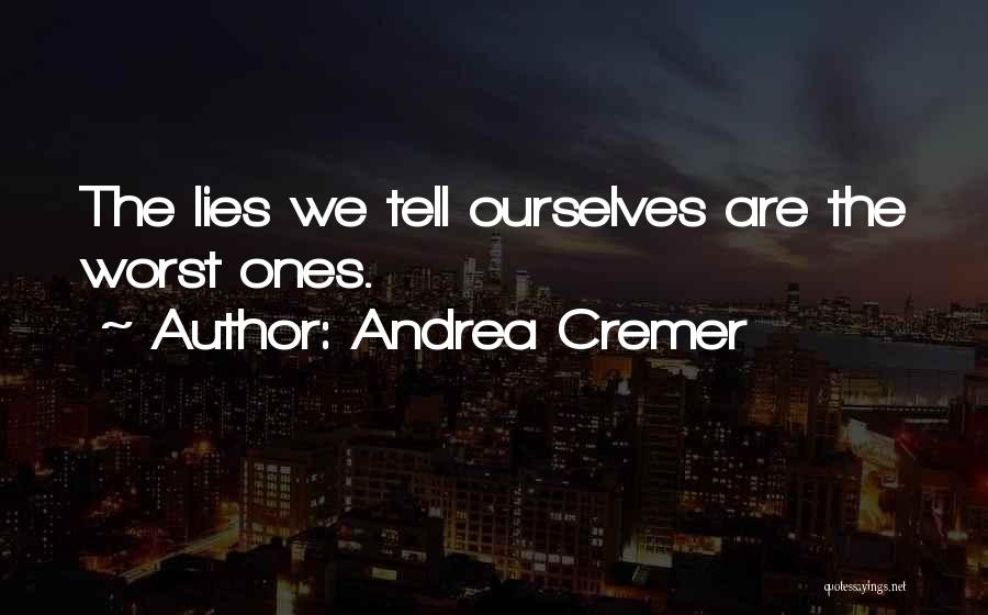 Andrea Cremer Quotes: The Lies We Tell Ourselves Are The Worst Ones.