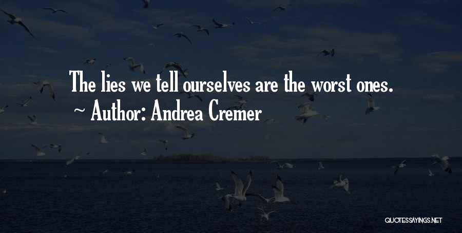 Andrea Cremer Quotes: The Lies We Tell Ourselves Are The Worst Ones.