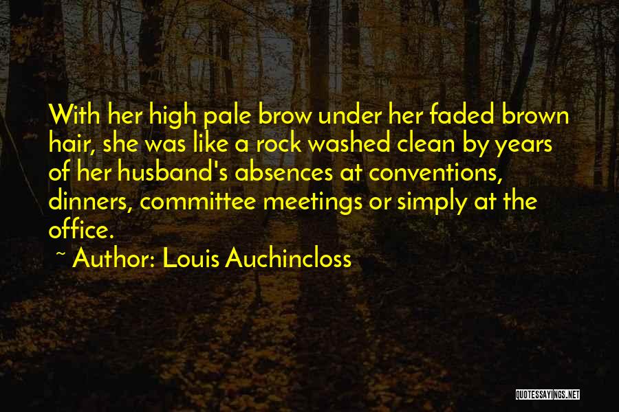 Louis Auchincloss Quotes: With Her High Pale Brow Under Her Faded Brown Hair, She Was Like A Rock Washed Clean By Years Of