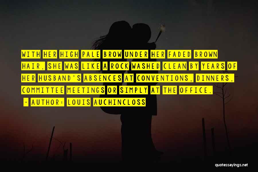 Louis Auchincloss Quotes: With Her High Pale Brow Under Her Faded Brown Hair, She Was Like A Rock Washed Clean By Years Of