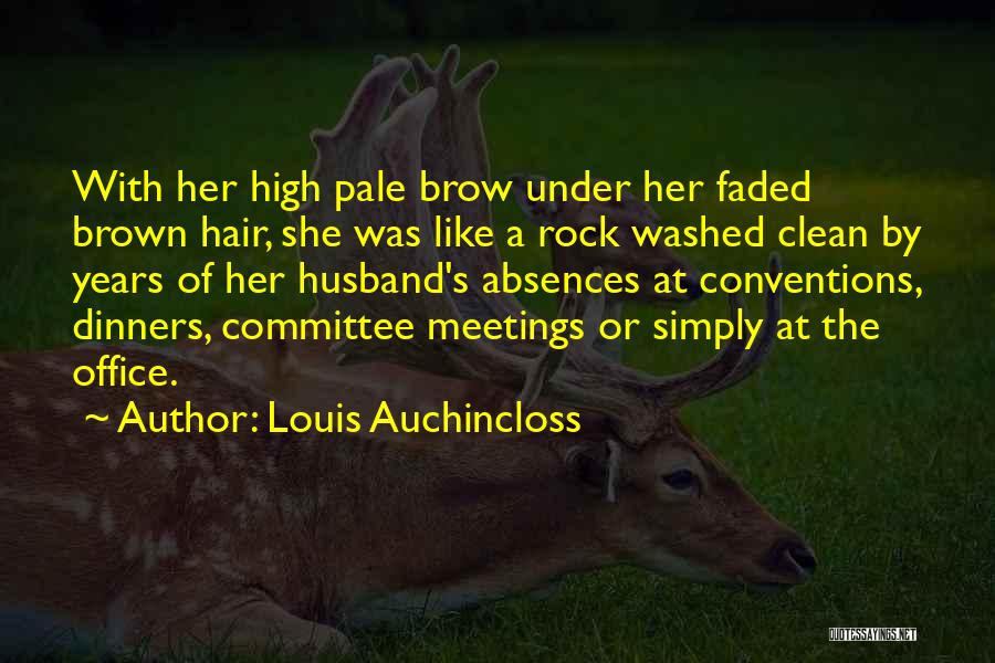 Louis Auchincloss Quotes: With Her High Pale Brow Under Her Faded Brown Hair, She Was Like A Rock Washed Clean By Years Of