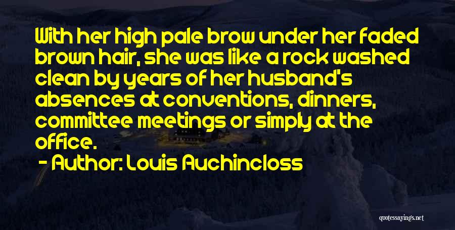 Louis Auchincloss Quotes: With Her High Pale Brow Under Her Faded Brown Hair, She Was Like A Rock Washed Clean By Years Of