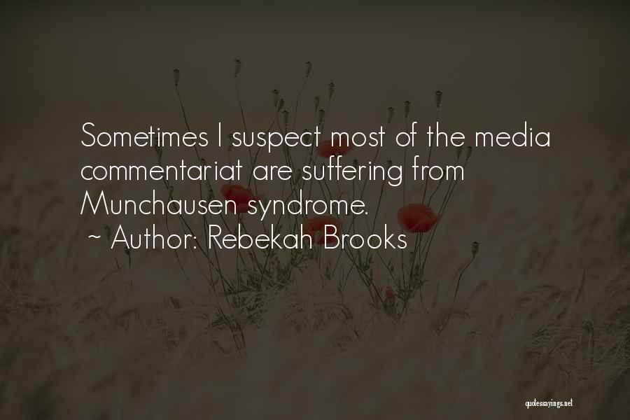 Rebekah Brooks Quotes: Sometimes I Suspect Most Of The Media Commentariat Are Suffering From Munchausen Syndrome.