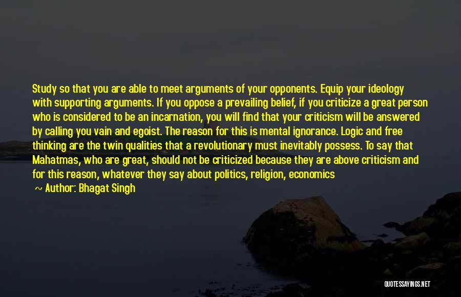 Bhagat Singh Quotes: Study So That You Are Able To Meet Arguments Of Your Opponents. Equip Your Ideology With Supporting Arguments. If You