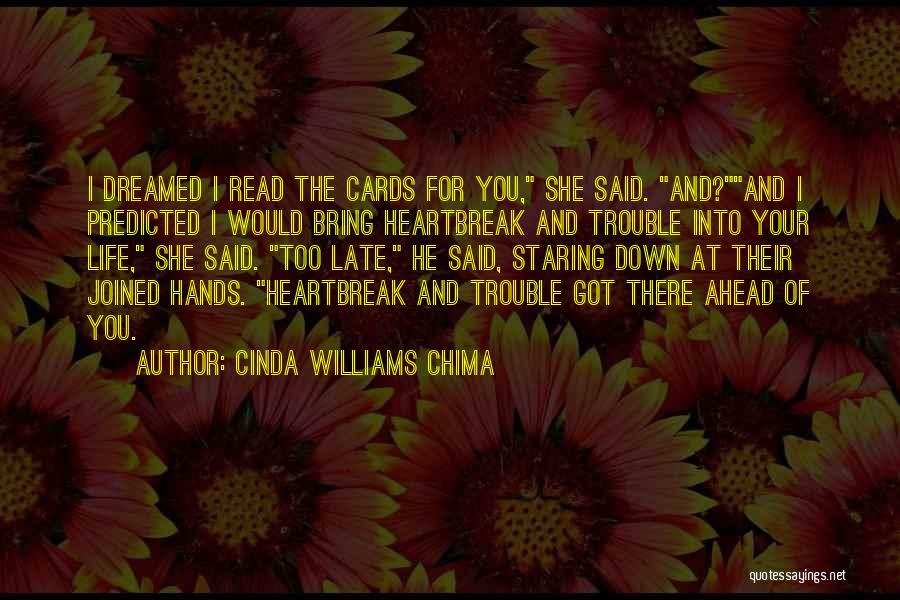 Cinda Williams Chima Quotes: I Dreamed I Read The Cards For You, She Said. And?and I Predicted I Would Bring Heartbreak And Trouble Into