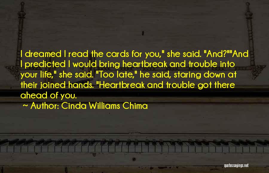Cinda Williams Chima Quotes: I Dreamed I Read The Cards For You, She Said. And?and I Predicted I Would Bring Heartbreak And Trouble Into