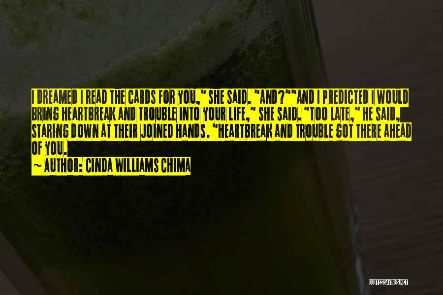 Cinda Williams Chima Quotes: I Dreamed I Read The Cards For You, She Said. And?and I Predicted I Would Bring Heartbreak And Trouble Into