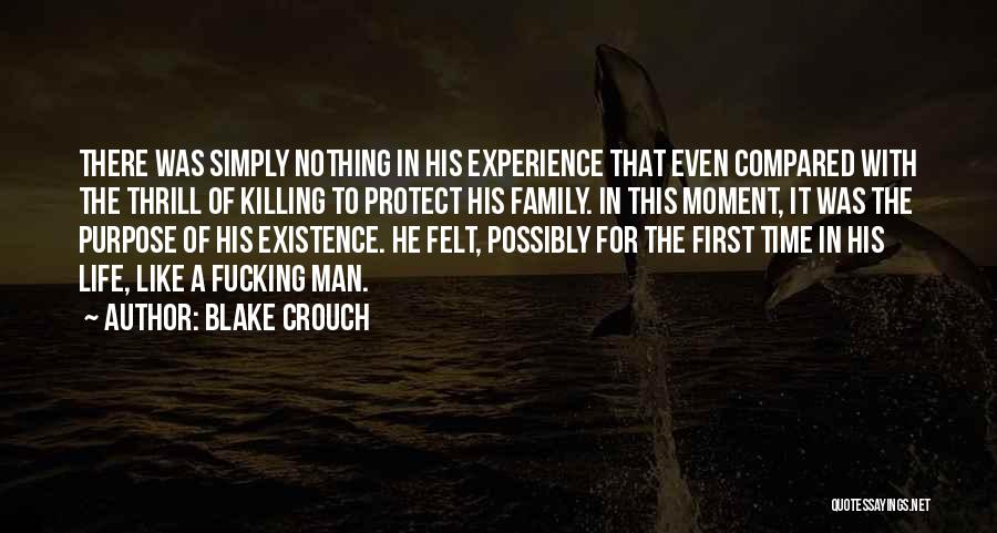 Blake Crouch Quotes: There Was Simply Nothing In His Experience That Even Compared With The Thrill Of Killing To Protect His Family. In