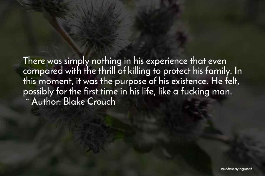 Blake Crouch Quotes: There Was Simply Nothing In His Experience That Even Compared With The Thrill Of Killing To Protect His Family. In