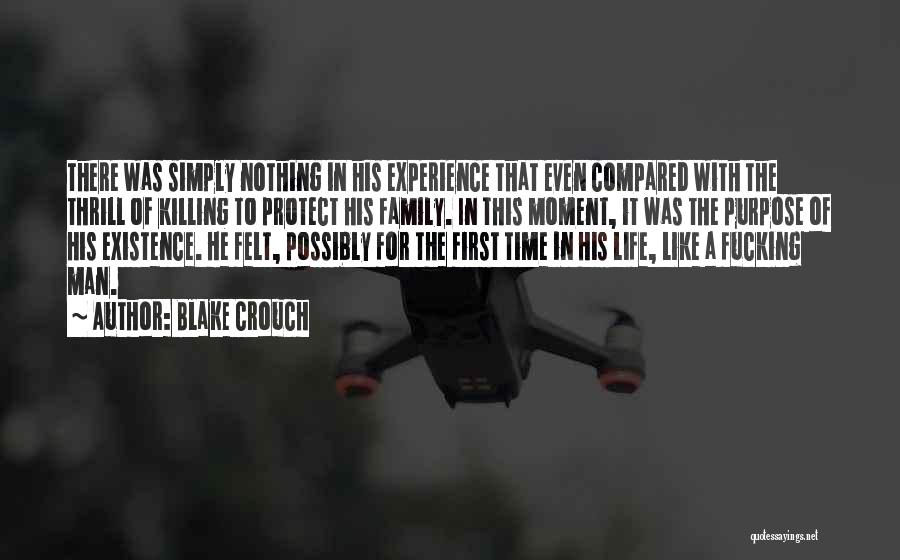 Blake Crouch Quotes: There Was Simply Nothing In His Experience That Even Compared With The Thrill Of Killing To Protect His Family. In