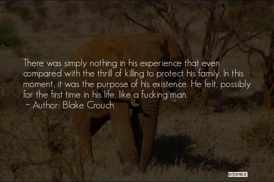 Blake Crouch Quotes: There Was Simply Nothing In His Experience That Even Compared With The Thrill Of Killing To Protect His Family. In