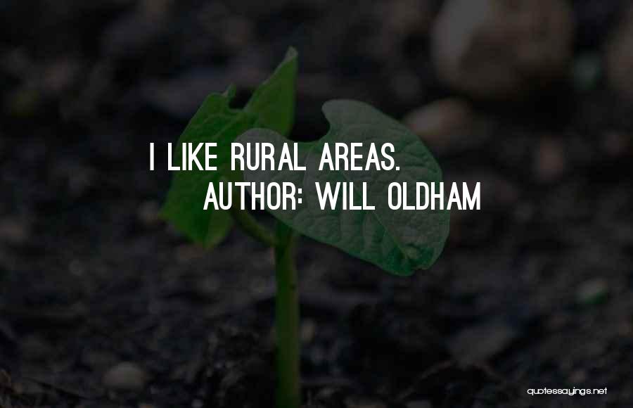Will Oldham Quotes: I Like Rural Areas.