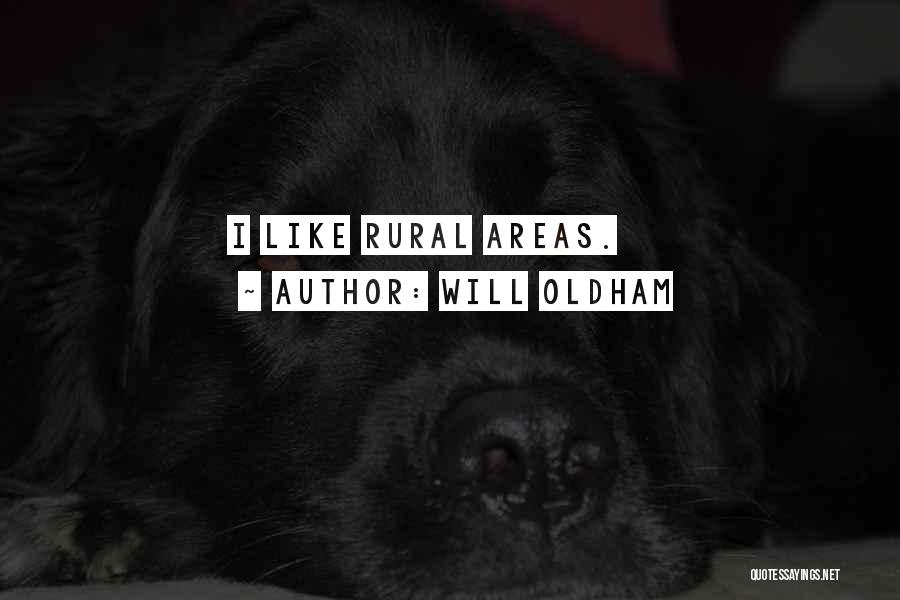 Will Oldham Quotes: I Like Rural Areas.