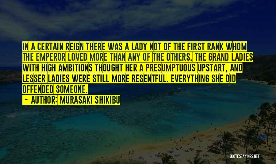 Murasaki Shikibu Quotes: In A Certain Reign There Was A Lady Not Of The First Rank Whom The Emperor Loved More Than Any