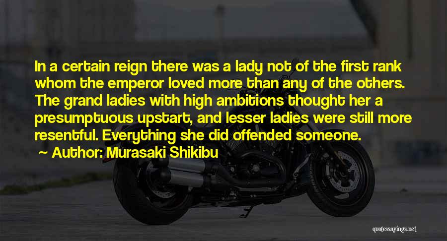 Murasaki Shikibu Quotes: In A Certain Reign There Was A Lady Not Of The First Rank Whom The Emperor Loved More Than Any
