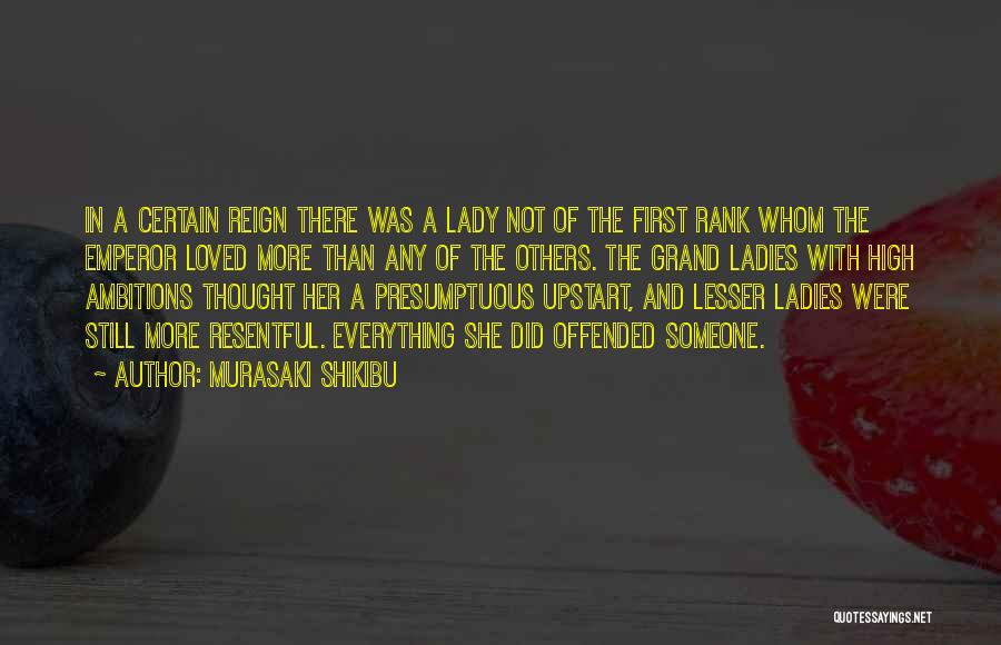Murasaki Shikibu Quotes: In A Certain Reign There Was A Lady Not Of The First Rank Whom The Emperor Loved More Than Any