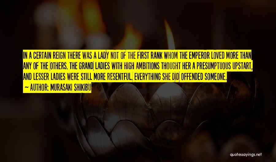 Murasaki Shikibu Quotes: In A Certain Reign There Was A Lady Not Of The First Rank Whom The Emperor Loved More Than Any