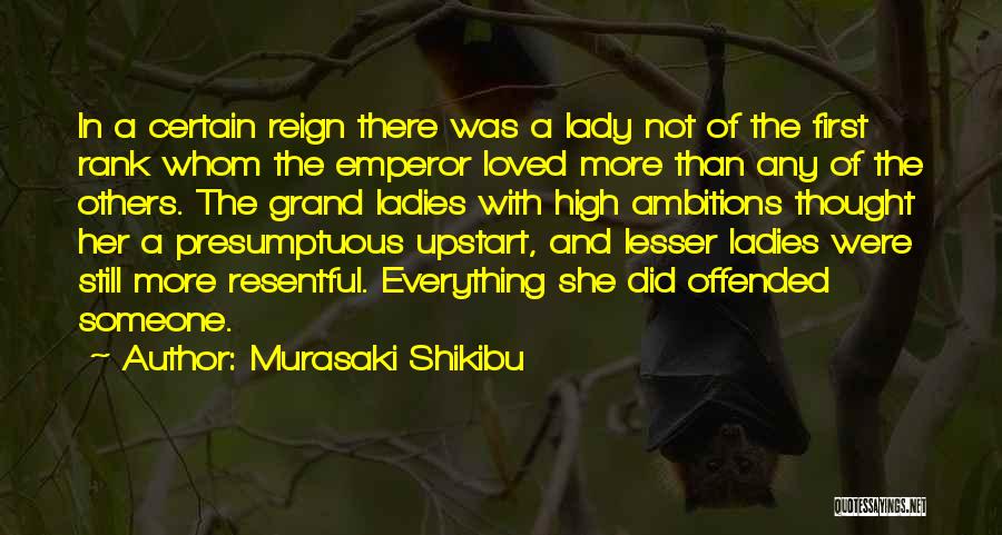 Murasaki Shikibu Quotes: In A Certain Reign There Was A Lady Not Of The First Rank Whom The Emperor Loved More Than Any