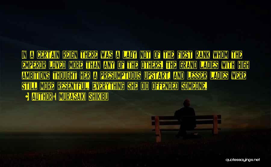 Murasaki Shikibu Quotes: In A Certain Reign There Was A Lady Not Of The First Rank Whom The Emperor Loved More Than Any