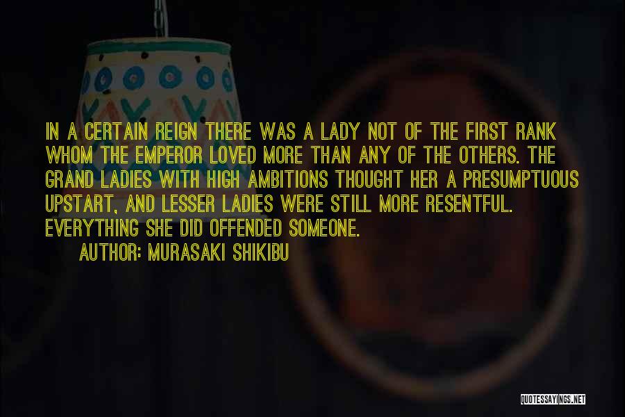 Murasaki Shikibu Quotes: In A Certain Reign There Was A Lady Not Of The First Rank Whom The Emperor Loved More Than Any