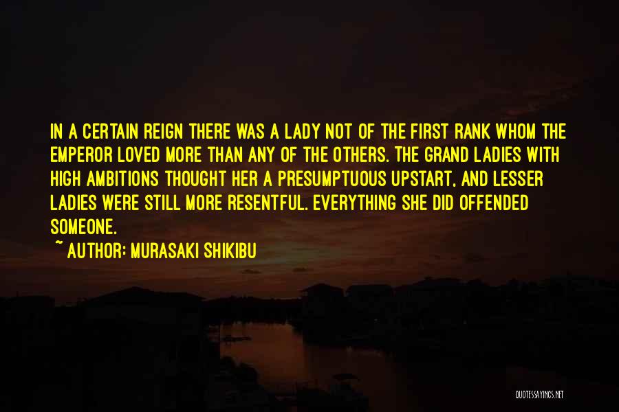 Murasaki Shikibu Quotes: In A Certain Reign There Was A Lady Not Of The First Rank Whom The Emperor Loved More Than Any