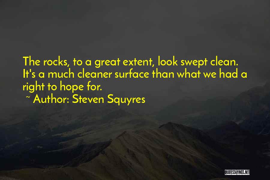 Steven Squyres Quotes: The Rocks, To A Great Extent, Look Swept Clean. It's A Much Cleaner Surface Than What We Had A Right