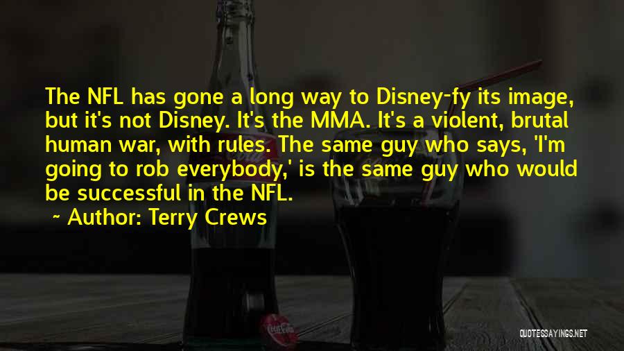 Terry Crews Quotes: The Nfl Has Gone A Long Way To Disney-fy Its Image, But It's Not Disney. It's The Mma. It's A
